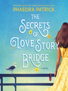 Cover image for The Secrets of Love Story Bridge
